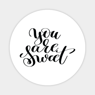 You Are Sweet Magnet